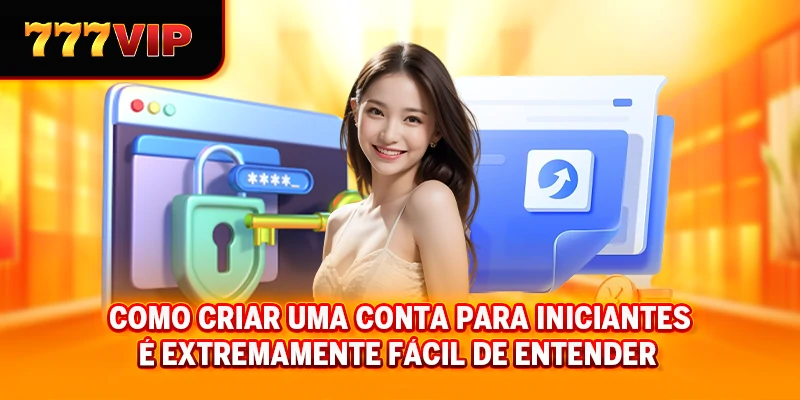 Como criar uma conta para iniciantes é extremamente fácil de entender