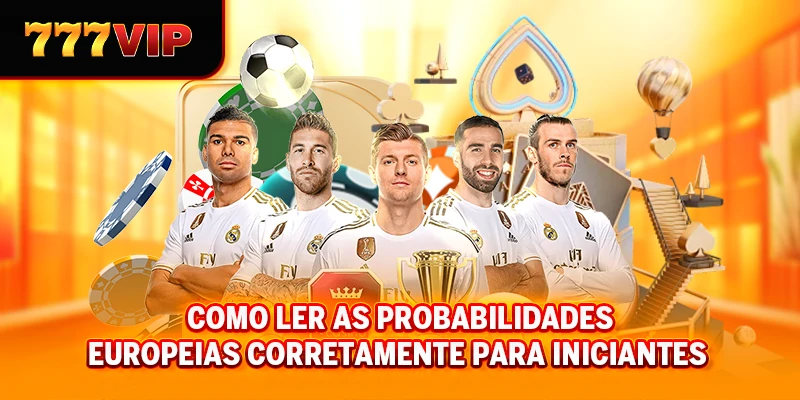 Como ler as probabilidades europeias corretamente para iniciantes