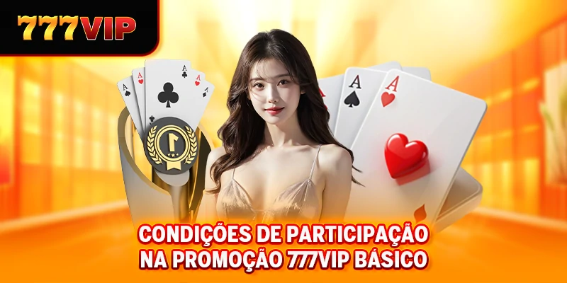 Condições de participação na promoção 777VIP básico