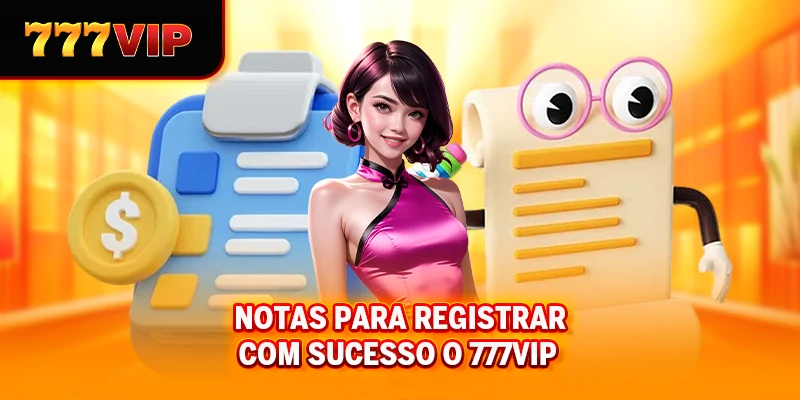 Notas para registrar com sucesso o 777VIP