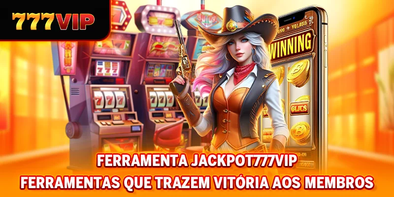 Ferramenta Jackpot 777VIP - Ferramentas que trazem vitória aos membros