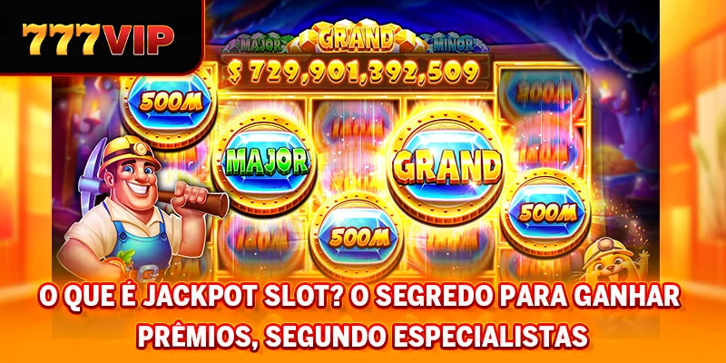 O que é Jackpot Slot? O segredo para ganhar prêmios, segundo especialistas