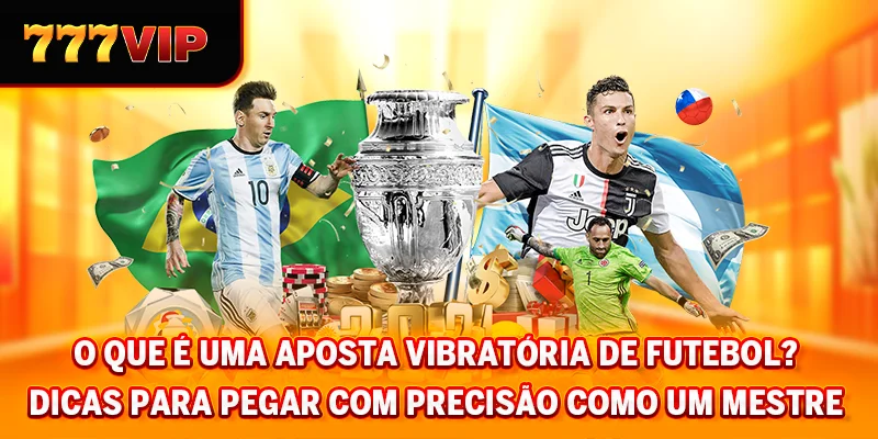 O que é uma Probabilidades vibrantes de futebol? Dicas para pegar com precisão como um mestre