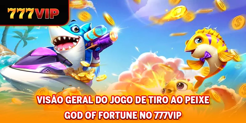 Visão geral do Pesca Deus da Fortuna no 777VIP